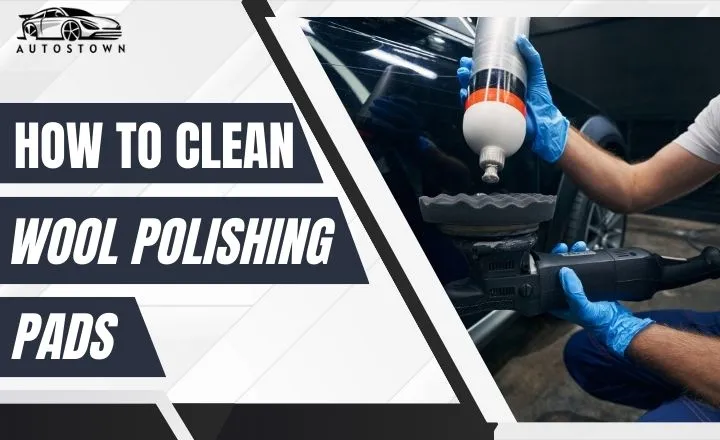 How to clean wool polishing pads