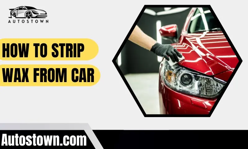 How To Strip Wax From Car