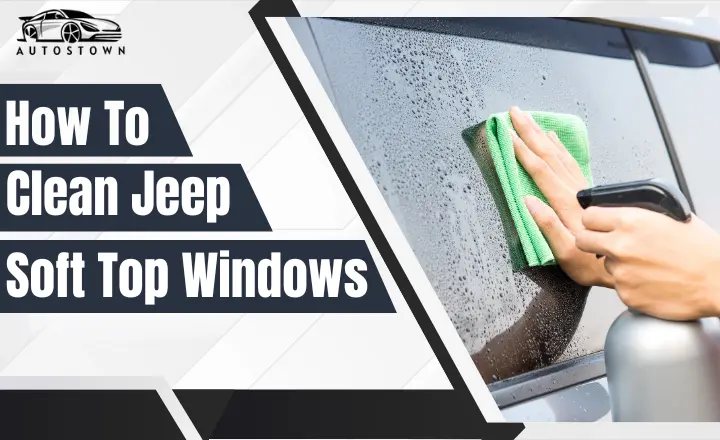 how to clean jeep soft top windows