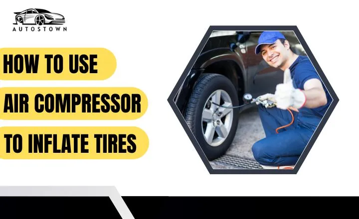 How To Use Air Compressor To Inflate Tires