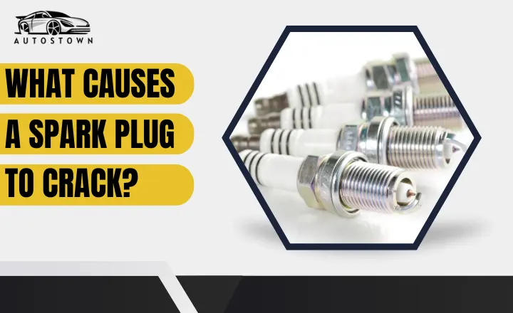 What Causes a Spark Plug To Crack