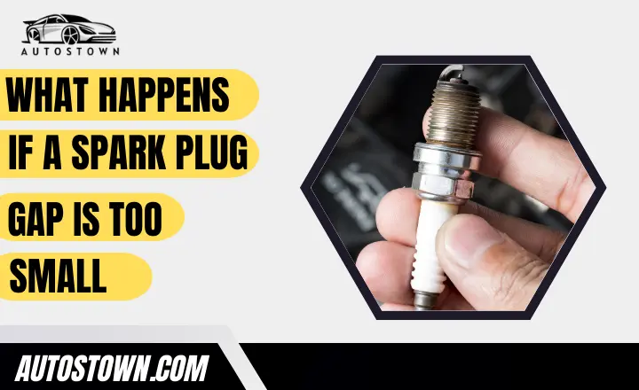 What happens if a spark plug gap is too small