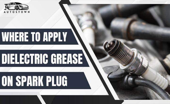 Where To Apply Dielectric Grease On Spark Plug