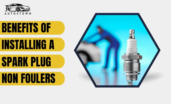 benefits of installing a spark plug non fouler