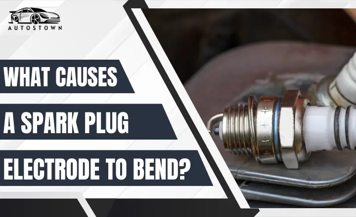 what causes spark plug electrode to bend
