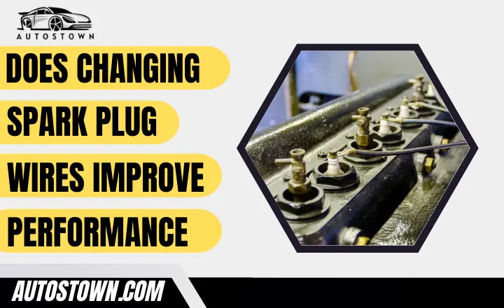 Does changing spark plug wires improve performance 