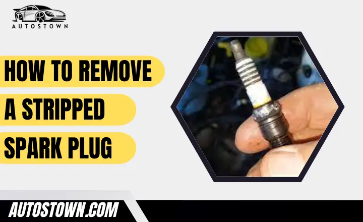 How To Remove A Stripped Spark Plug
