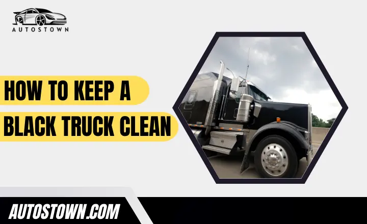 How to keep a black truck clean