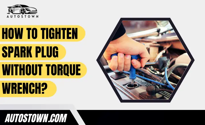 how to tighten spark plug without torque wrench