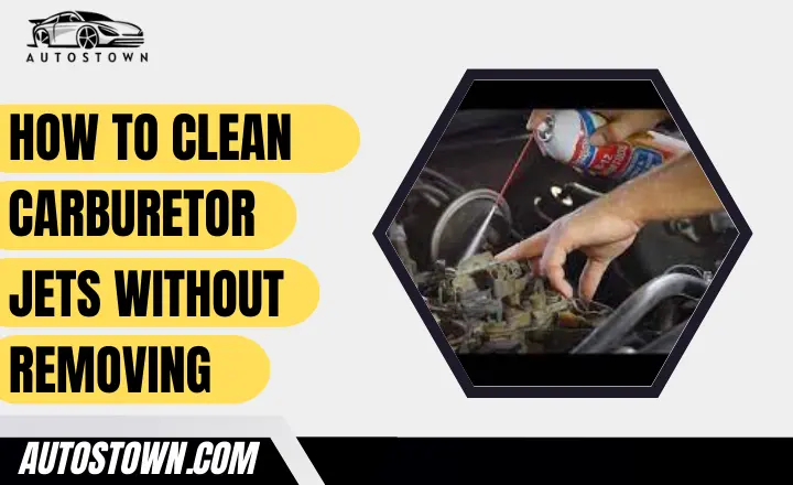 How To Clean Carburetor Jets Without Removing
