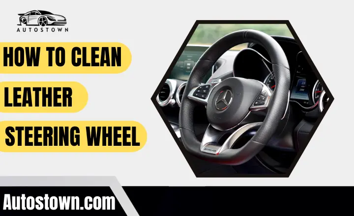 How To Clean Leather Steering Wheel