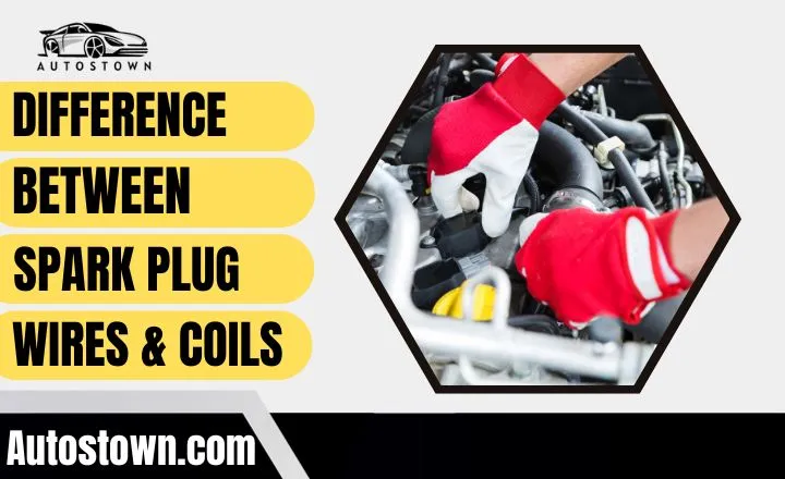 Difference Between Spark Plug Wires And Coils 
