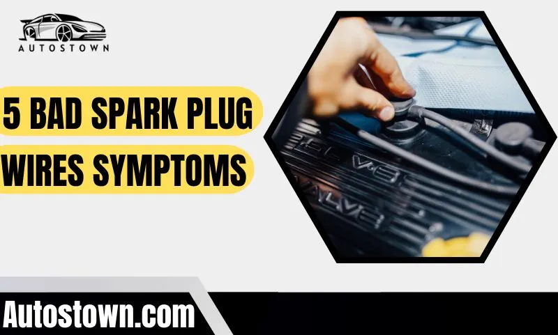 Bad Spark Plug Wires Symptoms