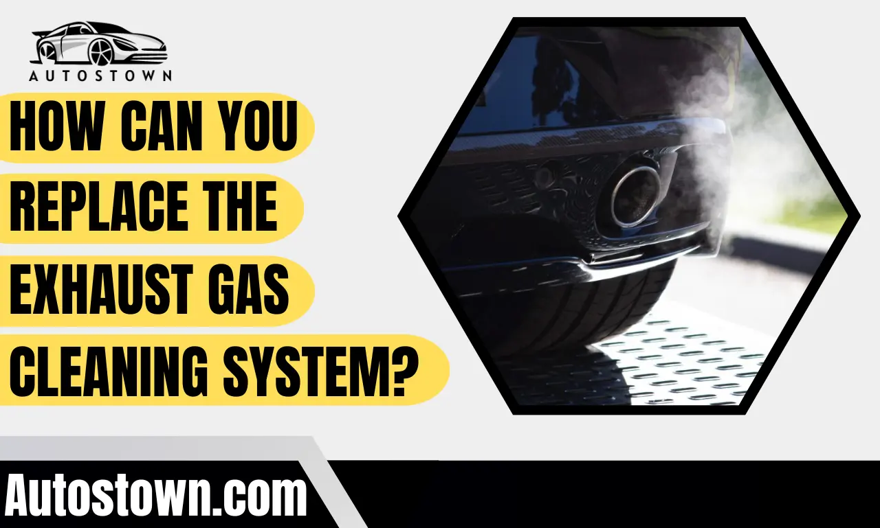 How can you replace the exhaust gas cleaning system